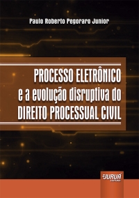 Processo Eletrônico e a Evolução Disruptiva do Direito Processual Civil
